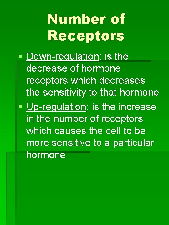 Number of Receptors § Down-regulation: is the decrease of hormone receptors which decreases the