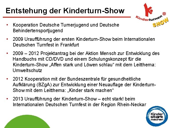 Entstehung der Kinderturn-Show • Kooperation Deutsche Turnerjugend und Deutsche Behindertensportjugend • 2009 Uraufführung der