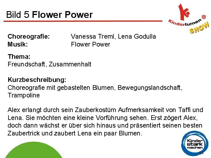 Bild 5 Flower Power Choreografie: Musik: Vanessa Treml, Lena Godulla Flower Power Thema: Freundschaft,