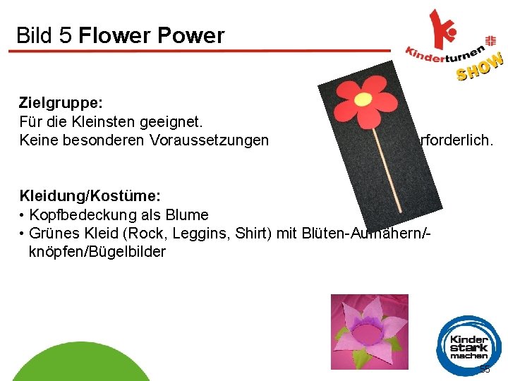 Bild 5 Flower Power Zielgruppe: Für die Kleinsten geeignet. Keine besonderen Voraussetzungen erforderlich. Kleidung/Kostüme: