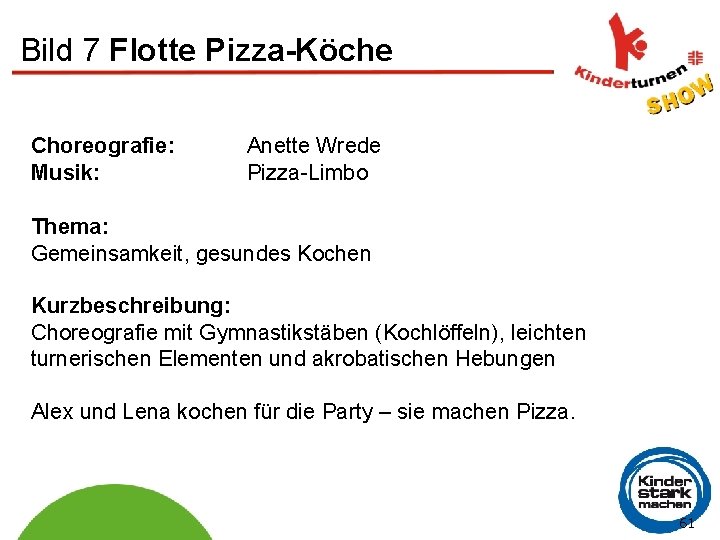 Bild 7 Flotte Pizza-Köche Choreografie: Musik: Anette Wrede Pizza-Limbo Thema: Gemeinsamkeit, gesundes Kochen Kurzbeschreibung: