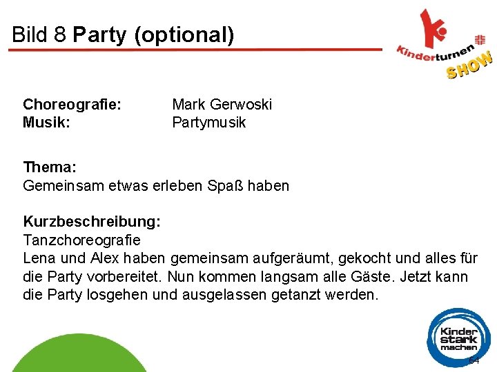 Bild 8 Party (optional) Choreografie: Musik: Mark Gerwoski Partymusik Thema: Gemeinsam etwas erleben Spaß