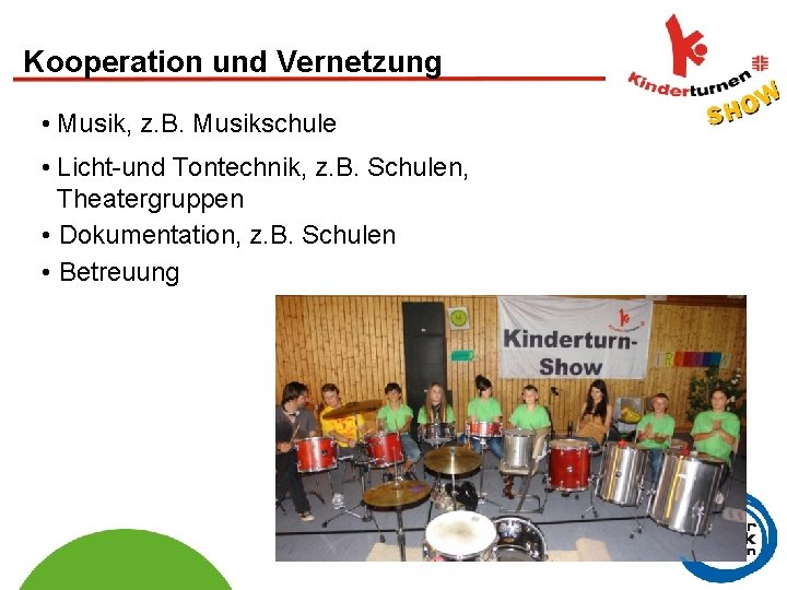 Kooperation und Vernetzung • Musik, z. B. Musikschule • Licht-und Tontechnik, z. B. Schulen,
