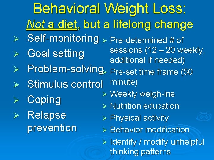 Behavioral Weight Loss: Not a diet, but a lifelong change Ø Ø Ø Self-monitoring