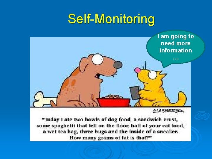 Self-Monitoring I am going to need more information … 