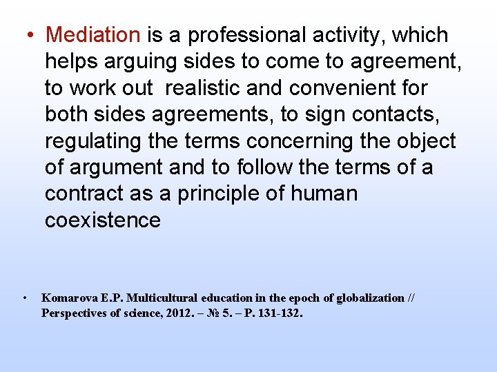  • Mediation is a professional activity, which helps arguing sides to come to