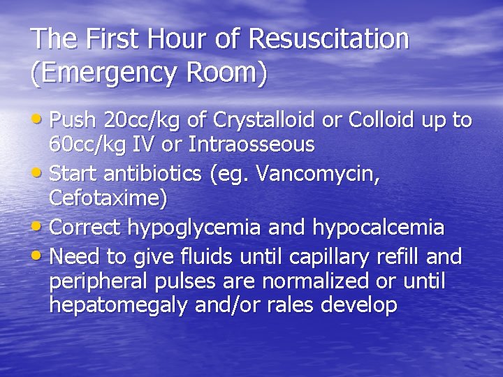 The First Hour of Resuscitation (Emergency Room) • Push 20 cc/kg of Crystalloid or The First Hour of Resuscitation (Emergency Room) • Push 20 cc/kg of Crystalloid or