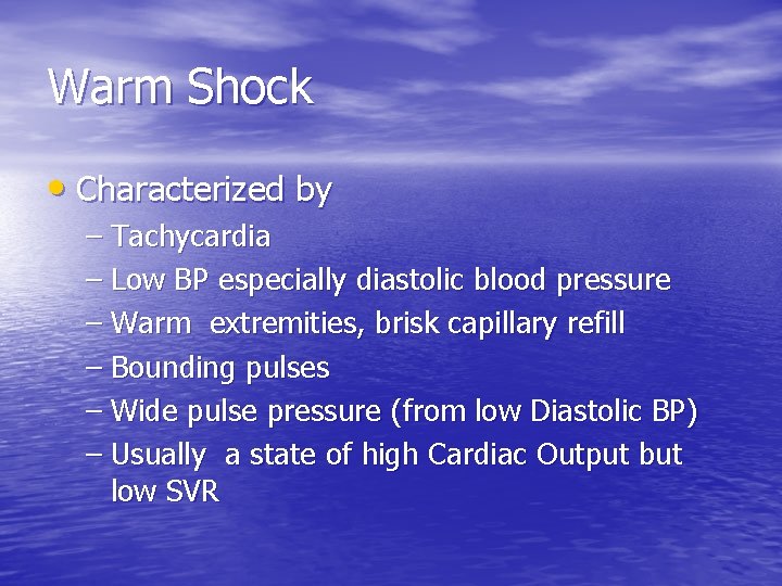 Warm Shock • Characterized by – Tachycardia – Low BP especially diastolic blood pressure Warm Shock • Characterized by – Tachycardia – Low BP especially diastolic blood pressure