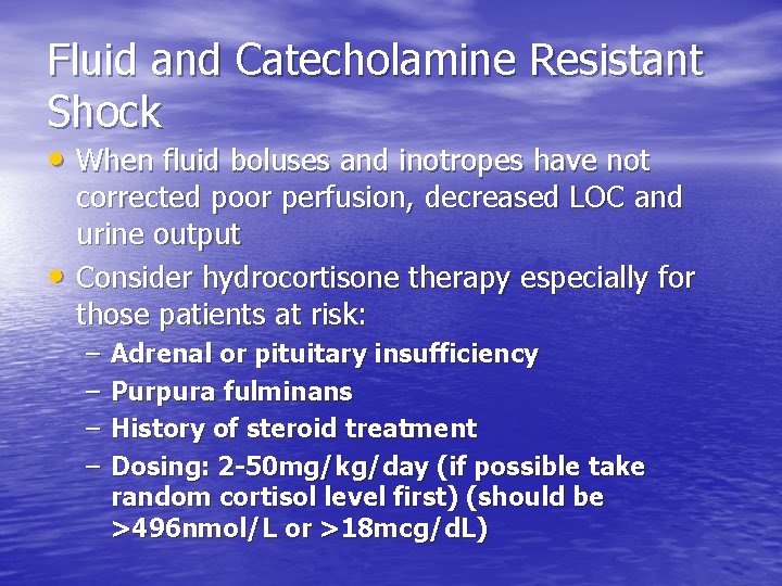 Fluid and Catecholamine Resistant Shock • When fluid boluses and inotropes have not • Fluid and Catecholamine Resistant Shock • When fluid boluses and inotropes have not •
