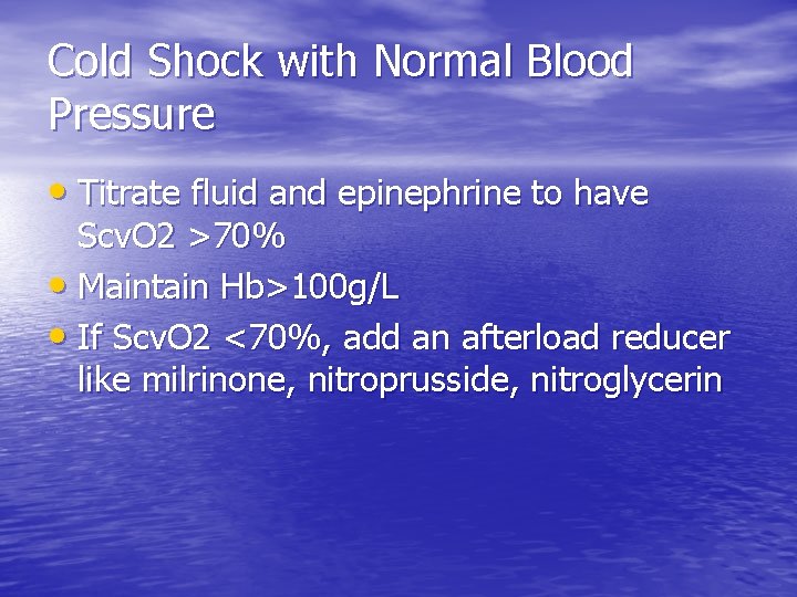 Cold Shock with Normal Blood Pressure • Titrate fluid and epinephrine to have Scv. Cold Shock with Normal Blood Pressure • Titrate fluid and epinephrine to have Scv.