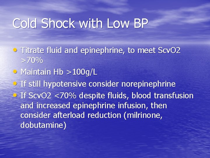 Cold Shock with Low BP • Titrate fluid and epinephrine, to meet Scv. O Cold Shock with Low BP • Titrate fluid and epinephrine, to meet Scv. O