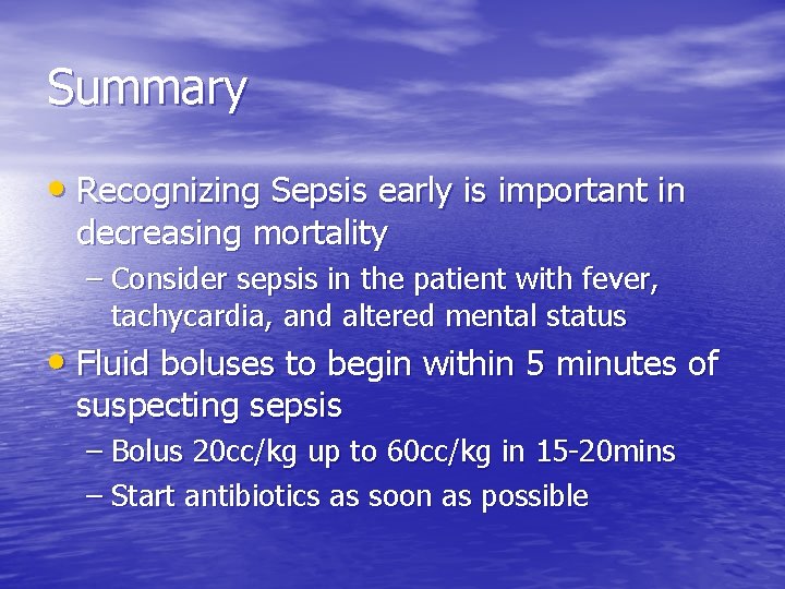 Summary • Recognizing Sepsis early is important in decreasing mortality – Consider sepsis in Summary • Recognizing Sepsis early is important in decreasing mortality – Consider sepsis in