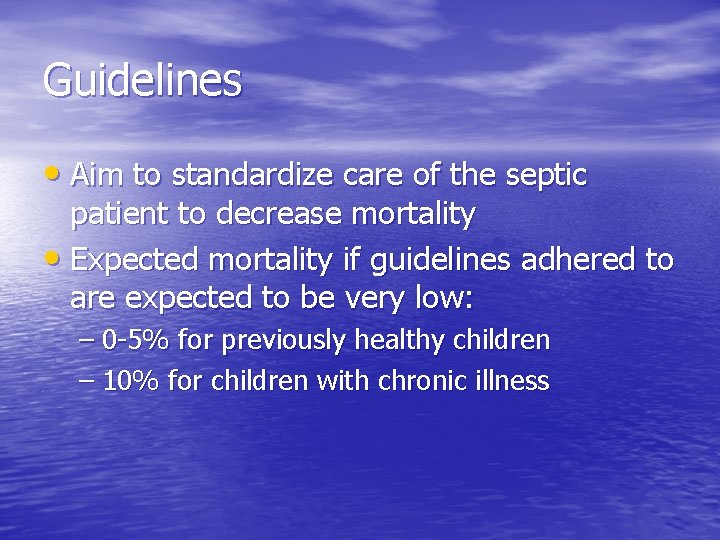 Guidelines • Aim to standardize care of the septic patient to decrease mortality • Guidelines • Aim to standardize care of the septic patient to decrease mortality •