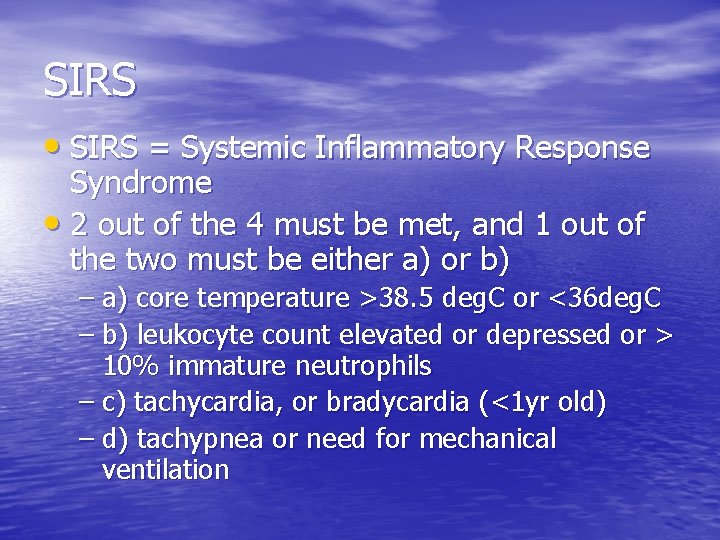 SIRS • SIRS = Systemic Inflammatory Response Syndrome • 2 out of the 4 SIRS • SIRS = Systemic Inflammatory Response Syndrome • 2 out of the 4