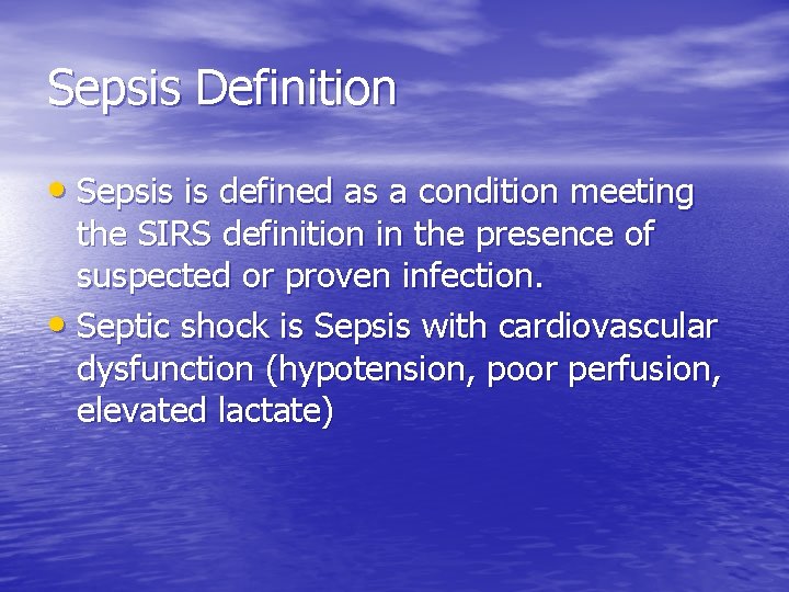 Sepsis Definition • Sepsis is defined as a condition meeting the SIRS definition in Sepsis Definition • Sepsis is defined as a condition meeting the SIRS definition in