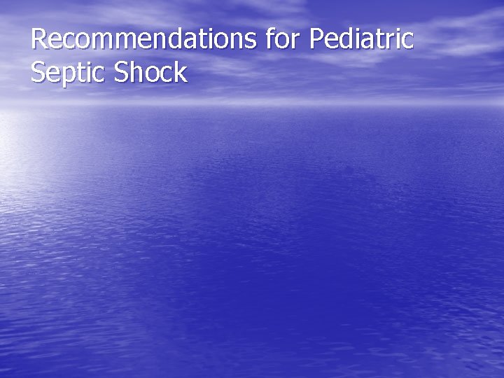 Recommendations for Pediatric Septic Shock Recommendations for Pediatric Septic Shock