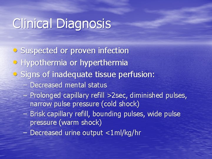 Clinical Diagnosis • Suspected or proven infection • Hypothermia or hyperthermia • Signs of Clinical Diagnosis • Suspected or proven infection • Hypothermia or hyperthermia • Signs of