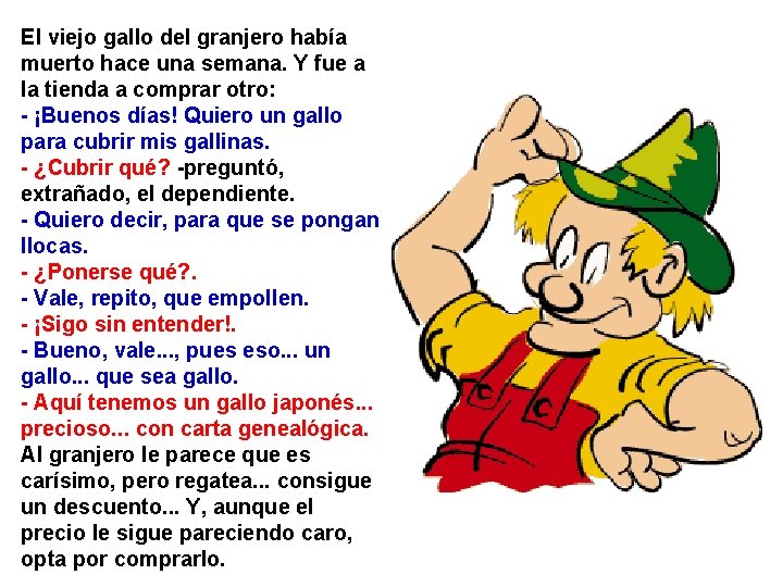 El viejo gallo del granjero había muerto hace una semana. Y fue a la