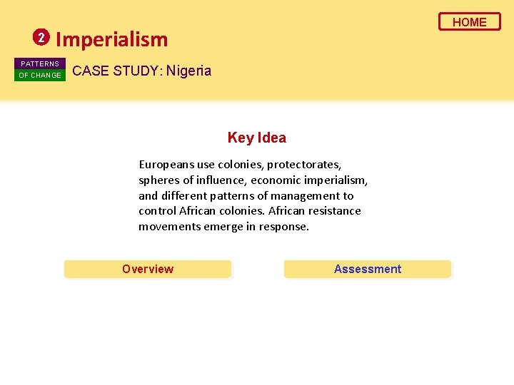 2 HOME Imperialism PATTERNS OF CHANGE CASE STUDY: Nigeria Key Idea Europeans use colonies,