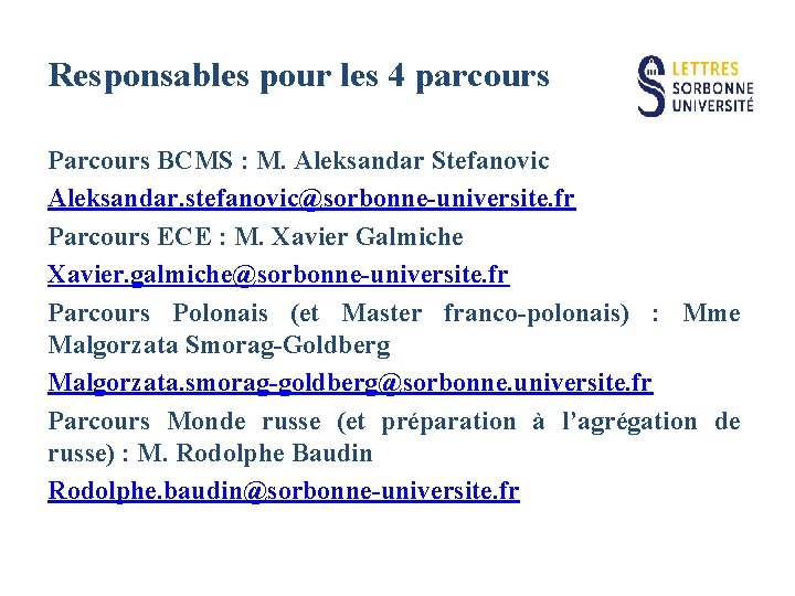 Responsables pour les 4 parcours Parcours BCMS : M. Aleksandar Stefanovic Aleksandar. stefanovic@sorbonne-universite. fr