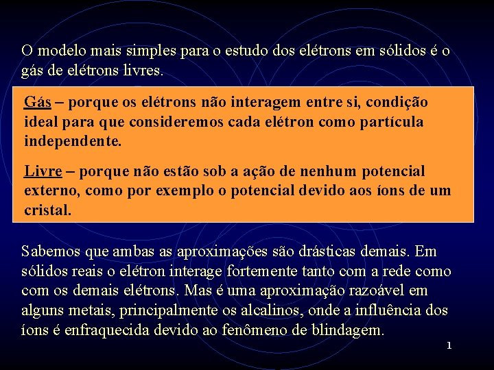 O modelo mais simples para o estudo dos elétrons em sólidos é o gás