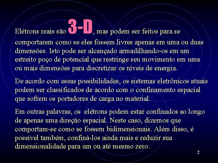 3 -D Elétrons reais são , mas podem ser feitos para se comportarem como