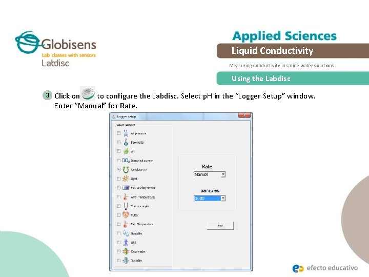 Liquid Conductivity Measuring conductivity in saline water solutions Using the Labdisc 3 Click on