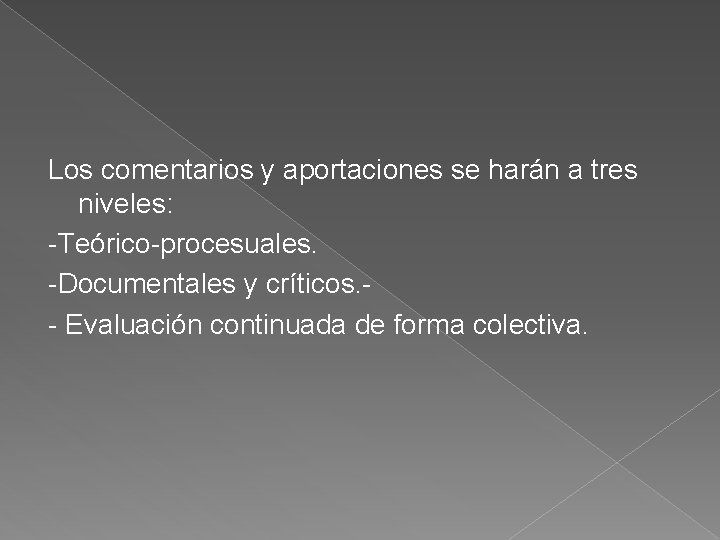 Los comentarios y aportaciones se harán a tres niveles: -Teórico-procesuales. -Documentales y críticos. -