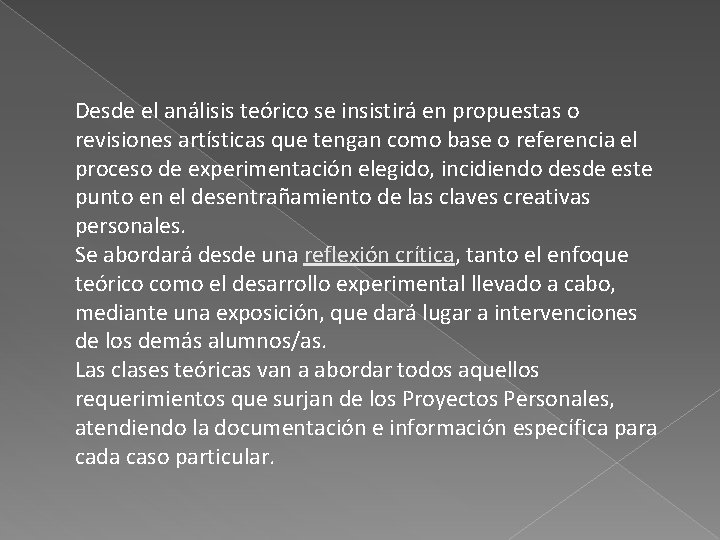 Desde el análisis teórico se insistirá en propuestas o revisiones artísticas que tengan como