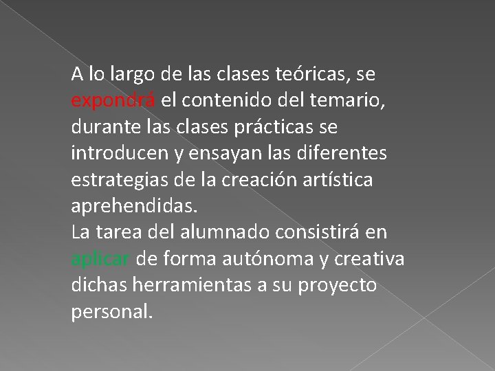 A lo largo de las clases teóricas, se expondrá el contenido del temario, durante