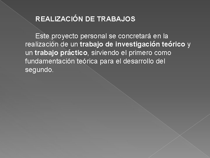 REALIZACIÓN DE TRABAJOS Este proyecto personal se concretará en la realización de un trabajo