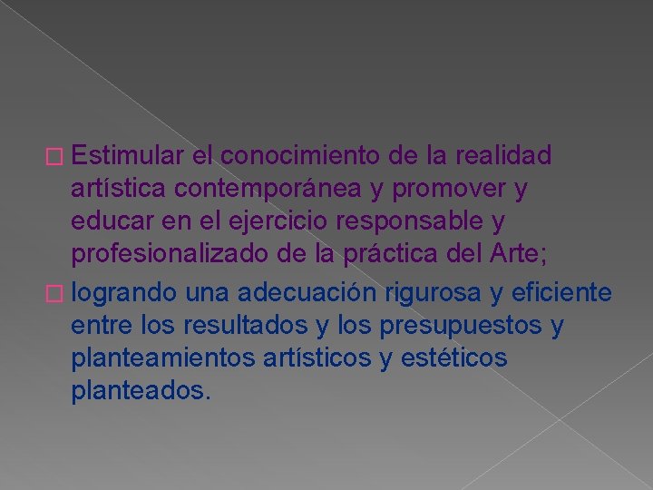 � Estimular el conocimiento de la realidad artística contemporánea y promover y educar en