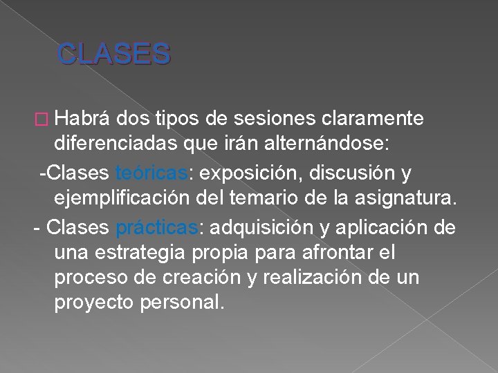 CLASES � Habrá dos tipos de sesiones claramente diferenciadas que irán alternándose: -Clases teóricas: