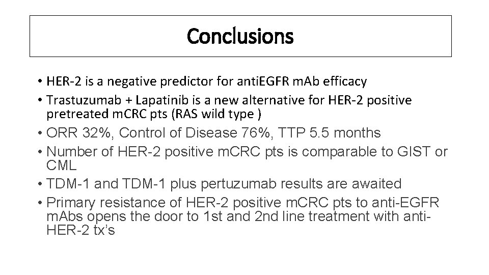 Conclusions • HER-2 is a negative predictor for anti. EGFR m. Ab efficacy •