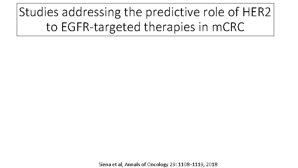 Studies addressing the predictive role of HER 2 to EGFR-targeted therapies in m. CRC