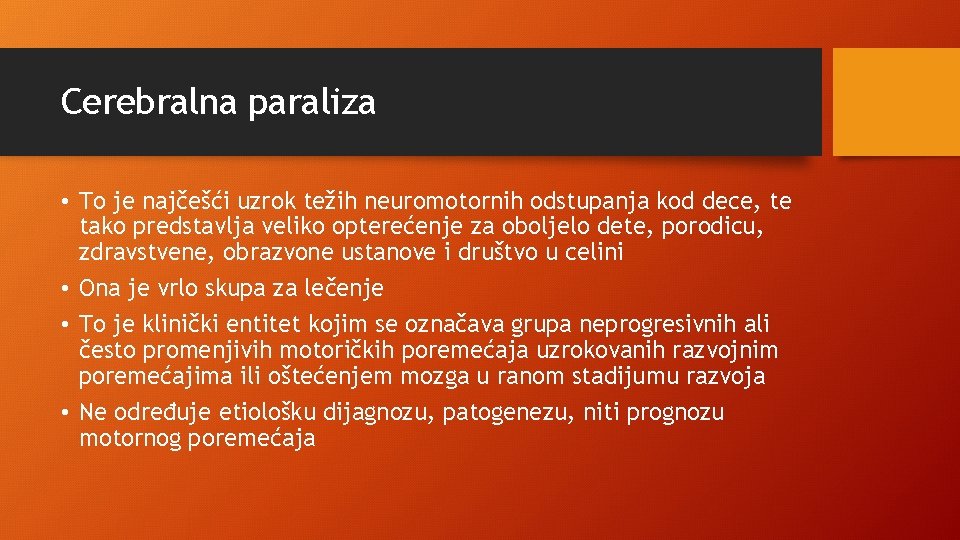 Cerebralna paraliza • To je najčešći uzrok težih neuromotornih odstupanja kod dece, te tako