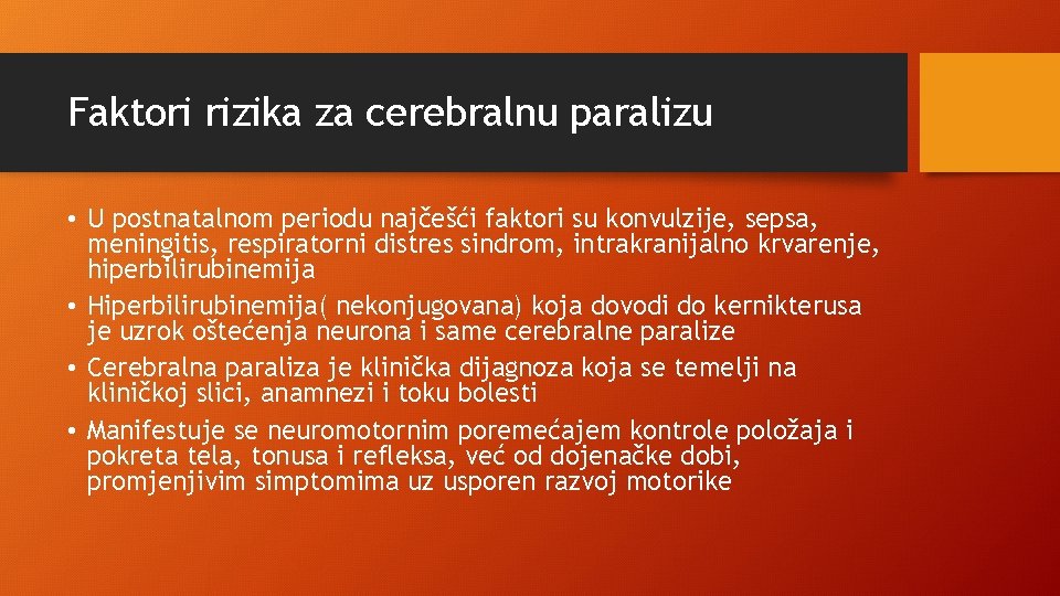 Faktori rizika za cerebralnu paralizu • U postnatalnom periodu najčešći faktori su konvulzije, sepsa,