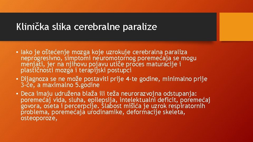 Klinička slika cerebralne paralize • Iako je oštećenje mozga koje uzrokuje cerebralna paraliza neprogresivno,