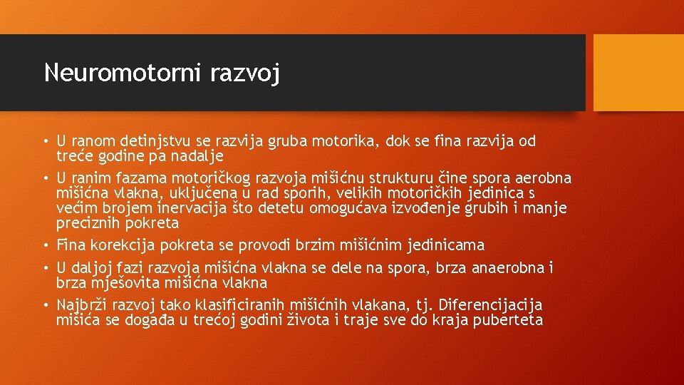 Neuromotorni razvoj • U ranom detinjstvu se razvija gruba motorika, dok se fina razvija