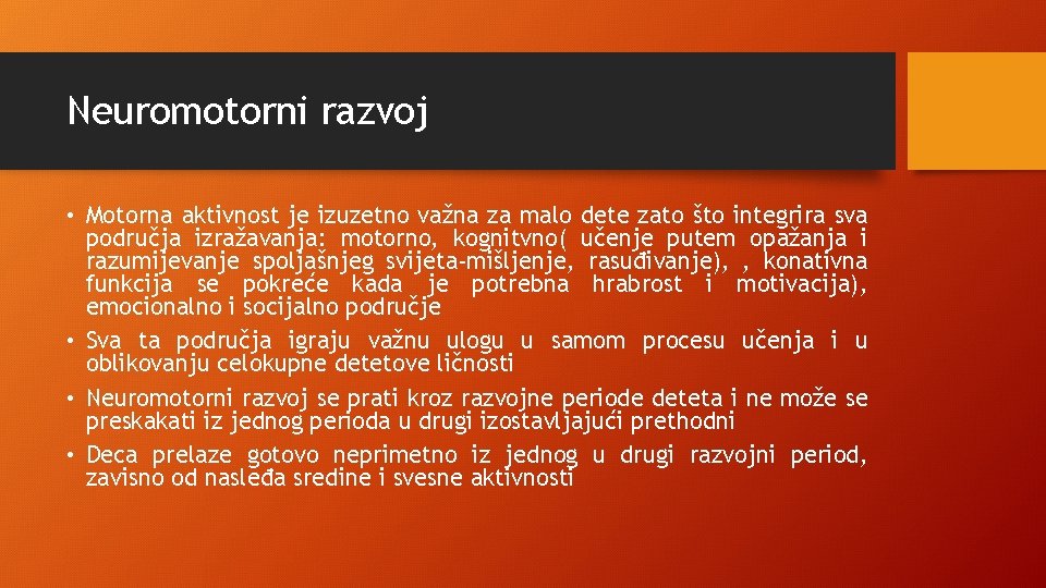 Neuromotorni razvoj • Motorna aktivnost je izuzetno važna za malo dete zato što integrira