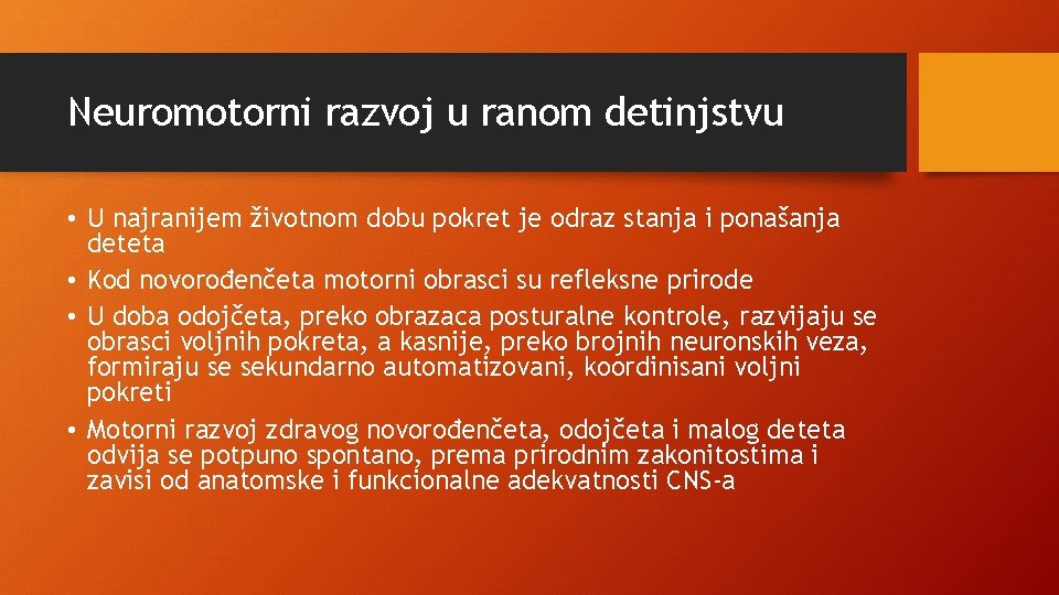 Neuromotorni razvoj u ranom detinjstvu • U najranijem životnom dobu pokret je odraz stanja