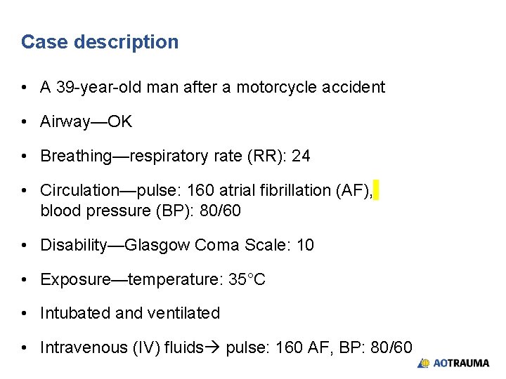 Case description • A 39 -year-old man after a motorcycle accident • Airway—OK •
