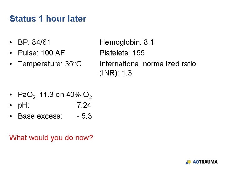 Status 1 hour later • BP: 84/61 • Pulse: 100 AF • Temperature: 35°C