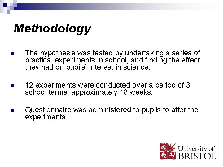 Methodology n The hypothesis was tested by undertaking a series of practical experiments in