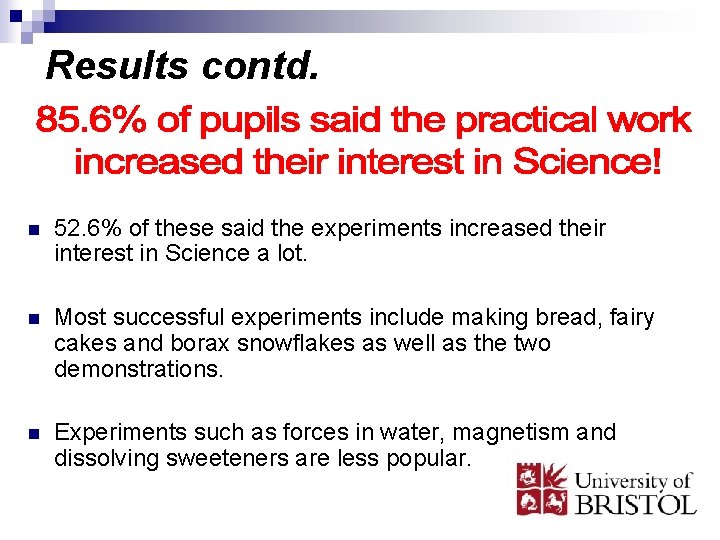 Results contd. n 52. 6% of these said the experiments increased their interest in