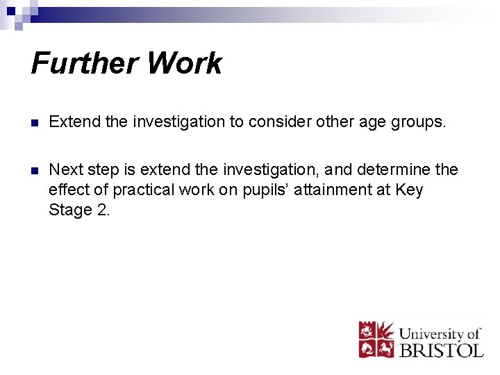 Further Work n Extend the investigation to consider other age groups. n Next step