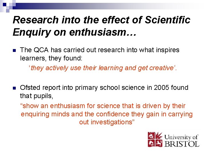 Research into the effect of Scientific Enquiry on enthusiasm… n The QCA has carried