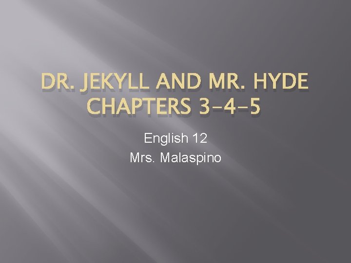 DR. JEKYLL AND MR. HYDE CHAPTERS 3 -4 -5 English 12 Mrs. Malaspino 