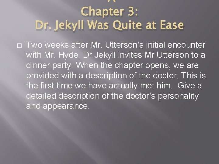 Chapter 3: Dr. Jekyll Was Quite at Ease � Two weeks after Mr. Utterson’s