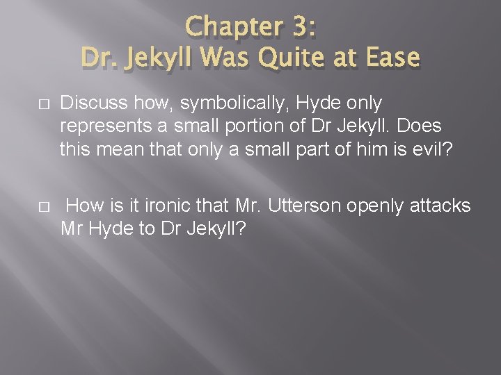 Chapter 3: Dr. Jekyll Was Quite at Ease � Discuss how, symbolically, Hyde only